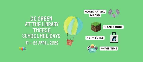 May be an image of text that says 'MAGIC ANIMAL MASKS 2 GO GREEN ATTHELIBRARY THEESE SCHOOL HOLIDAYS 11-22 APRIL 2022 1 PLANET CODE ARTY TOTES MOVIE TIME'